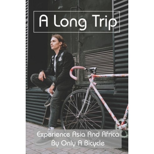 (영문도서) A Long Trip: Experience Asia And Africa By Only A Bicycle: Memoir Writing Workbook Paperback, Independently Published, English, 9798716105706