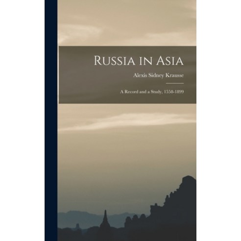 (영문도서) Russia in Asia: a Record and a Study 1558-1899 Hardcover, Legare Street Press, English, 9781013362149