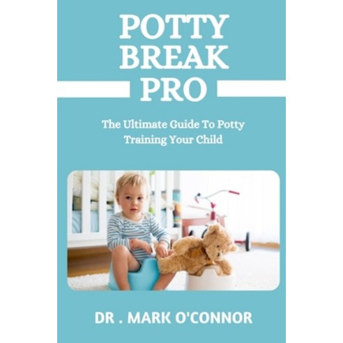 (영문도서) Potty Break Pro: The Ultimate Guide To Potty Training Your Child Paperback, Independently Published, English, 9798375238982