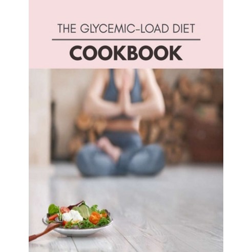 The Glycemic-load Diet Cookbook: Easy and Delicious for Weight Loss Fast Healthy Living Reset your... Paperback, Independently Published