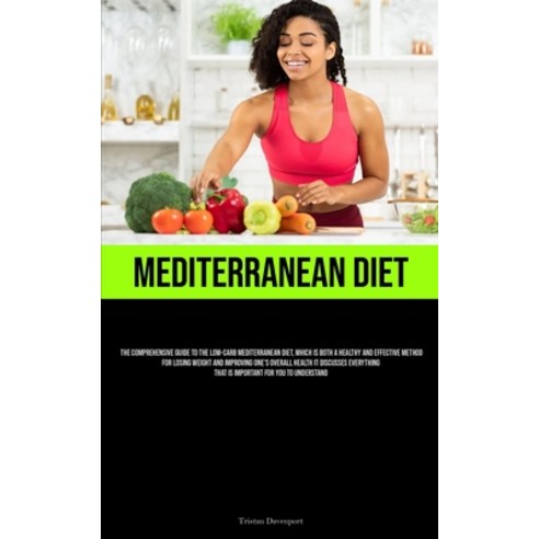 (영문도서) Mediterranean Diet: The Comprehensive Guide To The Low-Carb Mediterranean Diet Which Is Both... Paperback, Micheal Kannedy, English, 9781837879656