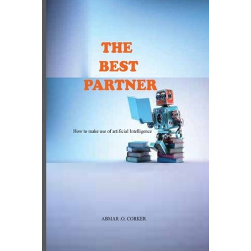 (영문도서) The Best Partner: How to make use of AI Paperback, Independently Published, English, 9798391347590