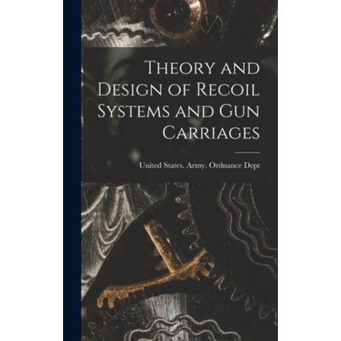 (영문도서) Theory and Design of Recoil Systems and gun Carriages Hardcover, Legare Street Press, English, 9781017717334