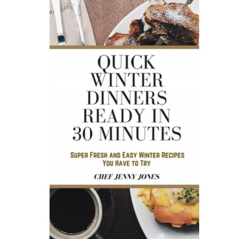 (영문도서) Quick Winter Dinners Ready in 30 Minutes: Super Fresh and Easy Winter Recipes You Have to Try Paperback, Independently Published, English, 9798574601327