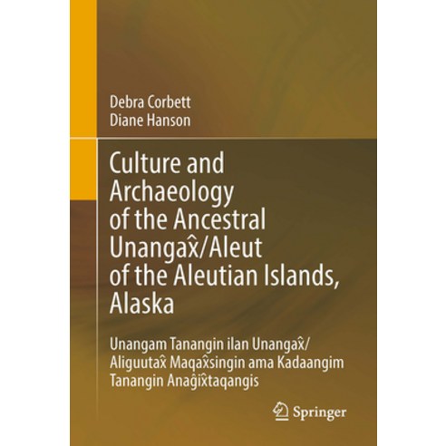 (영문도서) Culture and Archaeology of the Ancestral Unangax&#770;/Aleut of the Aleutian Islands Alaska:... Hardcover, Springer, English, 9783031442926