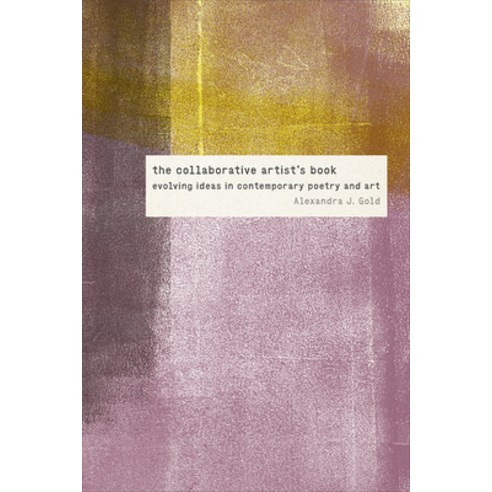(영문도서) The Collaborative Artist''s Book: Evolving Ideas in Contemporary Poetry and Art Paperback, University of Iowa Press, English, 9781609388898