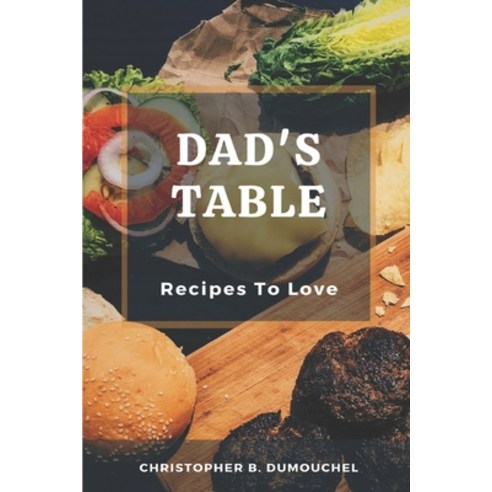 (영문도서) Dad''s Table: Recipes To Love A Cookbook With 65 Tasty Recipes Paperback, Independently Published, English, 9798502145459