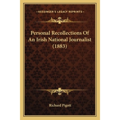 Personal Recollections Of An Irish National Journalist (1883) Paperback, Kessinger Publishing