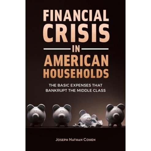 (영문도서) Financial Crisis in American Households: The Basic Expenses That Bankrupt the Middle Class Hardcover, Praeger, English, 9781440832215