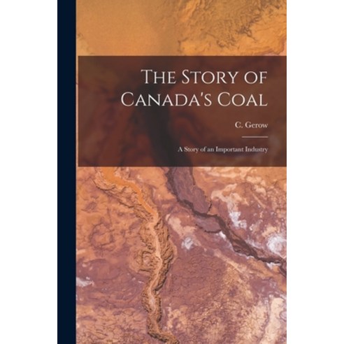 (영문도서) The Story of Canada''s Coal: a Story of an Important Industry Paperback, Hassell Street Press, English, 9781013875694