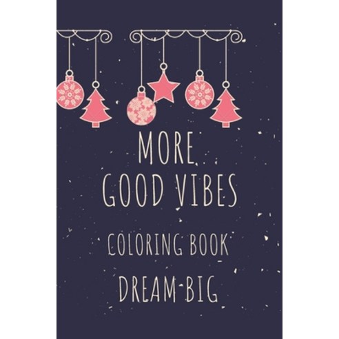 More Good Vibes Coloring Book Dream Big: Christmas 22 Motivational Sayings and Inspirational Quotes ... Paperback, Independently Published, English, 9798577375003