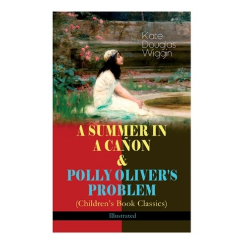 (영문도서) A Summer in a Cañon & Polly Oliver''s Problem (Children''s Book Classics) - Illustrated Paperback, E-Artnow, English, 9788027344277