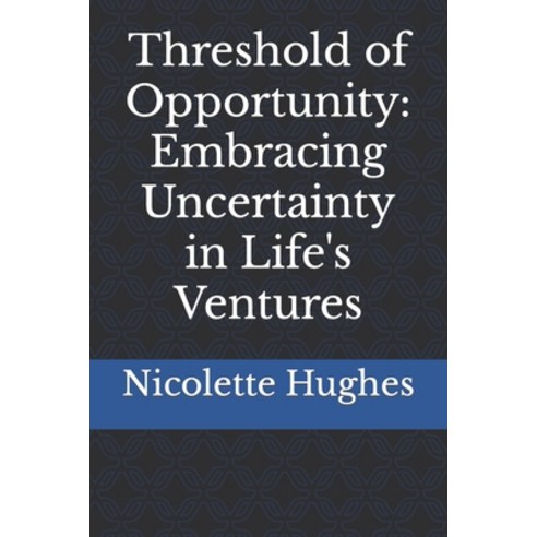(영문도서) Threshold of Opportunity: Embracing Uncertainty in Life''s Ventures Paperback, Independently Published, English, 9798860897816