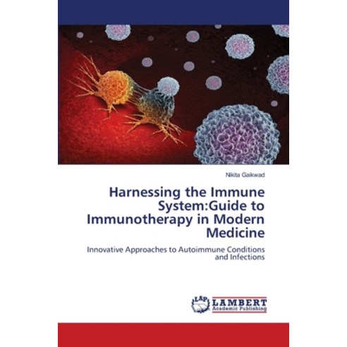 (영문도서) Harnessing the Immune System: Guide to Immunotherapy in Modern Medicine Paperback, LAP Lambert Academic Publis..., English, 9786207486038