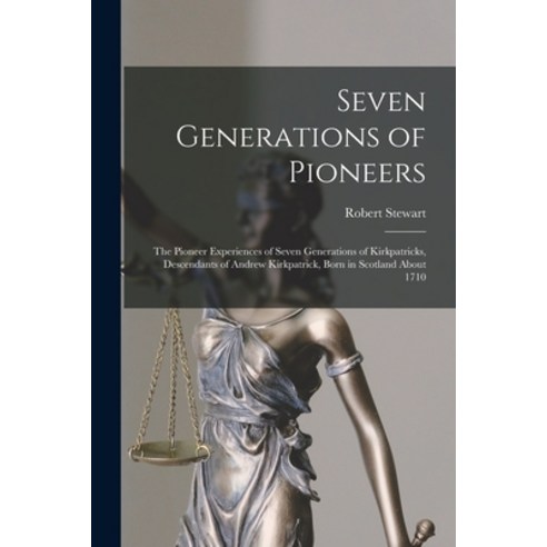 (영문도서) Seven Generations of Pioneers: the Pioneer Experiences of Seven Generations of Kirkpatricks ... Paperback, Hassell Street Press, English, 9781013703362