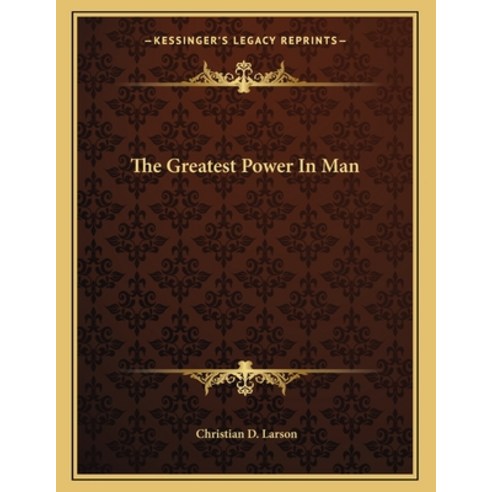 The Greatest Power in Man Paperback, Kessinger Publishing, English, 9781163037256