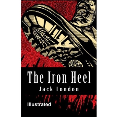 The Iron Heel Illustrated Paperback, Independently Published, English, 9798592734984