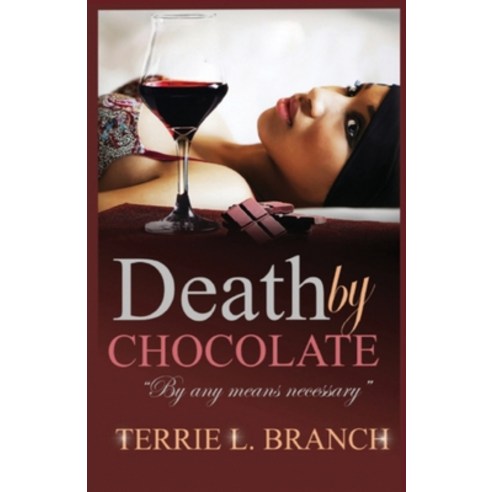 Death by Chocolate: By any means necessary... Paperback, Independently Published