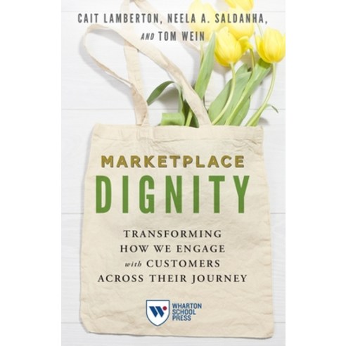 (영문도서) Marketplace Dignity: Transforming How We Engage with Customers Across Their Journey Paperback, Wharton School Press, English, 9781613631744