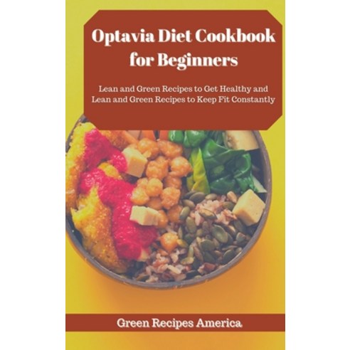 Optavia Diet Cookbook for Beginners: Lean and Green Recipes to Get Healthy and Lean and Green Recipe... Hardcover, Green Recipes America, English, 9781801450577
