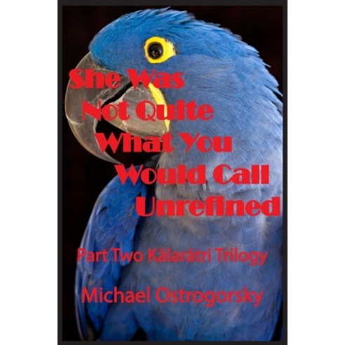 She Was Not Quite What You Would Call Unrefined: Part Two K&#257;lar&#257;tri Trilogy Paperback, Blue Parrot Books