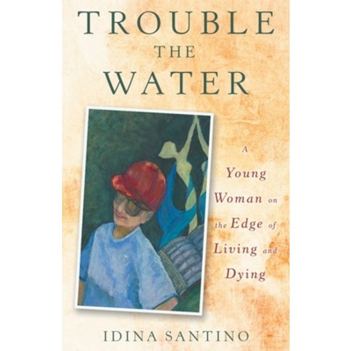 (영문도서) Trouble the Water: A Young Woman on the Edge of Living and Dying Paperback, Archway Publishing, English, 9781480879126