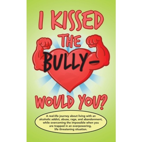 (영문도서) I Kissed the Bully - Would You? Hardcover, Authorhouse, English, 9781665514729