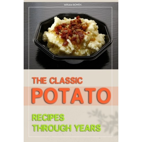 (영문도서) The Classic potato Recipes Through years Paperback, Independently Published, English, 9798827563891
