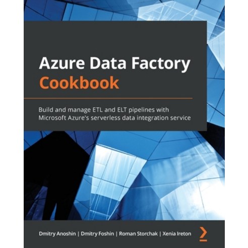 Azure Data Factory Cookbook: Build and manage ETL and ELT pipelines with Microsoft Azure''s serverles... Paperback, Packt Publishing, English, 9781800565296