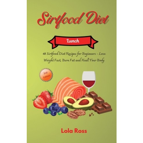 (영문도서) The Sirtfood Diet - Lunch Recipes: 48 Sirtfood Diet Recipes for Beginners - Lose Weight Fast ... Hardcover, Lola Ross, English, 9781801884006