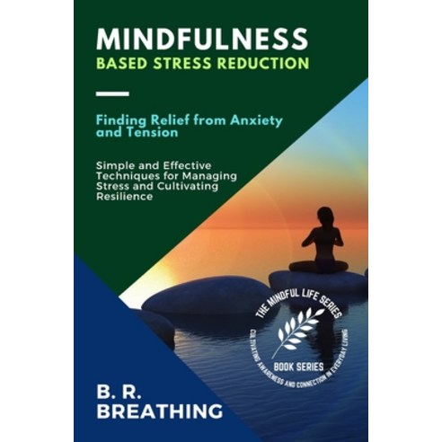 (영문도서) Mindfulness-Based Stress Reduction: Simple and Effective Techniques for Managing Stress and C... Paperback, PN Books, English, 9781263020677