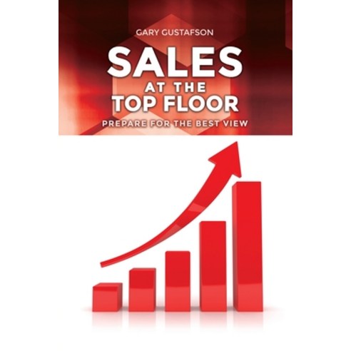 Sales at the Top Floor: Prepare for the Best View Paperback, Dorrance Publishing Co., English, 9781649133717
