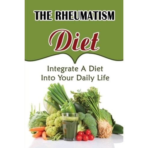 (영문도서) The Rheumatism Diet: Integrate A Diet Into Your Daily Life Paperback, Independently Published, English, 9798418344212
