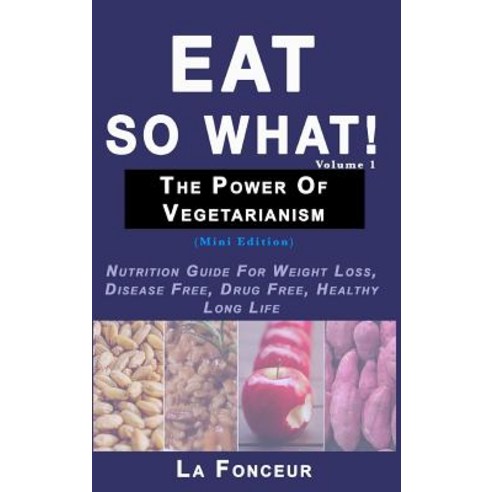 Eat So What! The Power of Vegetarianism Volume 1 Hardcover, Blurb, English, 9780368922817