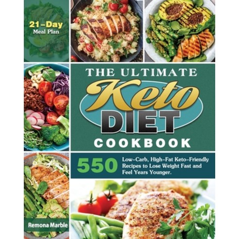 The Ultimate Keto Diet Cookbook: 550 Low-Carb High-Fat Keto-Friendly Recipes to Lose Weight Fast an... Paperback, Remona Marble, English, 9781649845962