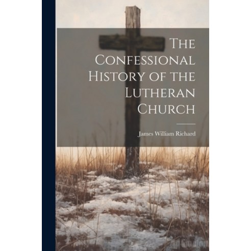 (영문도서) The Confessional History of the Lutheran Church Paperback, Legare Street Press, English, 9781021226181