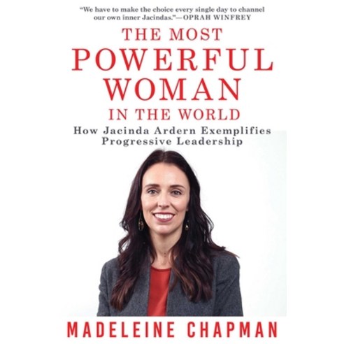 The Most Powerful Woman in the World: How Jacinda Ardern Exemplifies Progressive Leadership Hardcover, Skyhorse Publishing