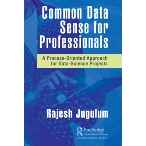 (영문도서) Common Data Sense for Professionals: A Process-Oriented Approach for Data-Science Projects Paperback, Productivity Press, English, 9780367760489