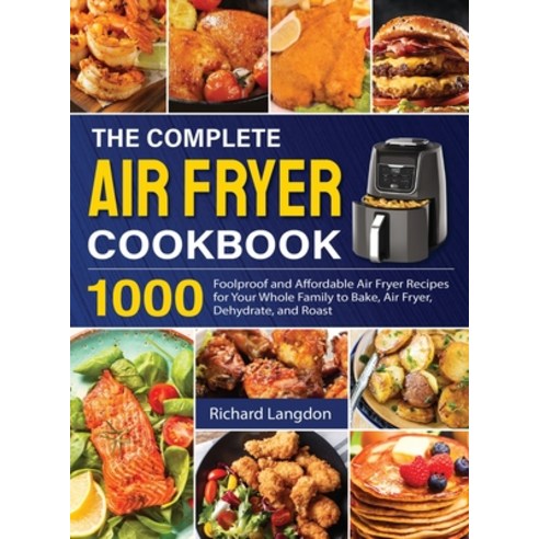 The Complete Air Fryer Cookbook: 1000 Foolproof and Affordable Air Fryer Recipes for Your Whole Fami... Hardcover, Jenny Borran, English, 9781637333020