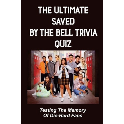 (영문도서) The Ultimate Saved By The Bell Trivia Quiz: Testing The Memory Of Die-Hard Fans Paperback, Independently Published, English, 9798754106925