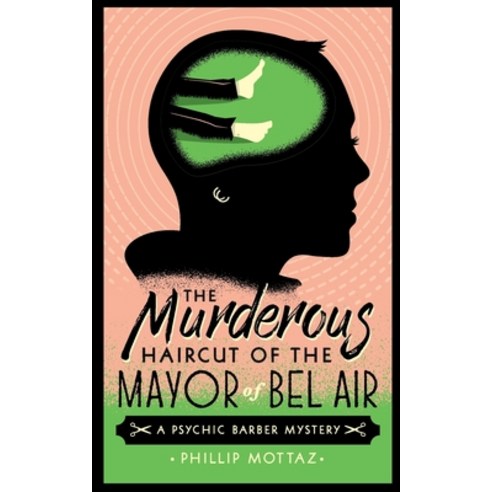 (영문도서) The Murderous Haircut of the Mayor of Bel Air: A Psychic Barber Mystery Paperback, Not as Bad Books, English, 9781737238416