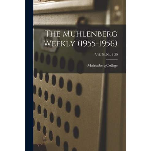 (영문도서) The Muhlenberg Weekly (1955-1956); Vol. 76 no. 1-29 Paperback, Hassell Street Press, English, 9781015250383