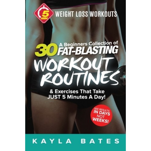 (영문도서) 5-Minute Weight Loss Workouts: A Beginners Collection of 30 Workout Routines & Exercises That... Paperback, Venture Ink, English, 9781925997378