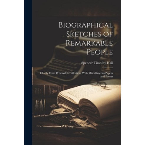 (영문도서) Biographical Sketches of Remarkable People: Chiefly From Personal Recollection With Miscella... Paperback, Legare Street Press, English, 9781021613554