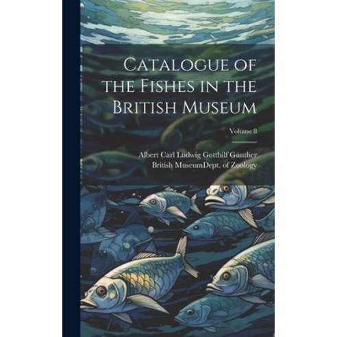 (영문도서) Catalogue of the Fishes in the British Museum; Volume 8 Hardcover, Legare Street Press, English, 9781020282324