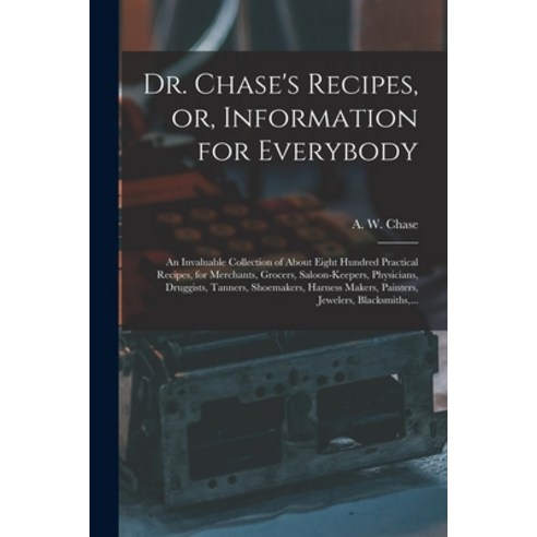 (영문도서) Dr. Chase''s Recipes or Information for Everybody: An Invaluable Collection of About Eight H... Paperback, Legare Street Press, English, 9781016456487