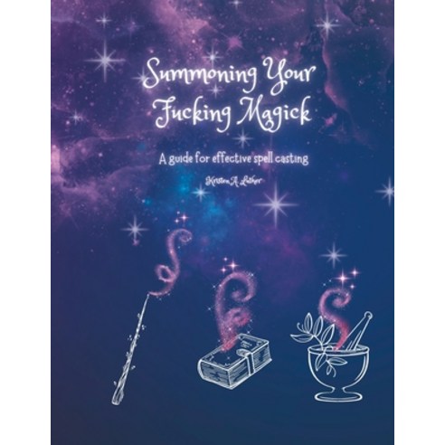 (영문도서) Summoning Your F*cking Magick: A guide to effective spell casting Paperback, Independently Published, English, 9798850517410