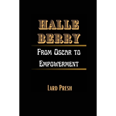 (영문도서) Halle Berry: From Oscar to Empowerment Paperback, Independently Published, English, 9798322953425
