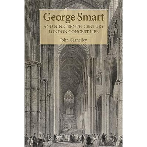 (영문도서) George Smart and Nineteenth-Century London Concert Life Hardcover, Boydell Press, English, 9781783270644