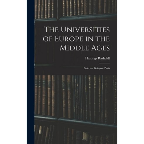 (영문도서) The Universities of Europe in the Middle Ages: Salerno. Bologna. Paris Hardcover, Legare Street Press, English, 9781015993396